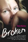 Broken - I was just five years old when my father abused me and robbed me of my childhood. This is my true story of how I never gave up on hope and happiness - Sara Davies