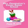 Mrs. Pennington's Easter Bunny School - Paula M. Ezop, Kat Marlowe