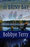 Nothing Ever Happens in Briny Bay - Bobbye Terry