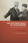 The Postwar Legacy of Appeasement: British Foreign Policy Since 1945 - R Gerald Hughes