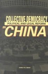 Collective Democracy: Political and Legal Reform in China - Chih-yu Shih