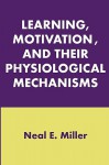 Learning, Motivation, and Their Physiological Mechanisms - Neal E. Miller