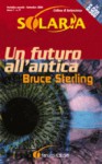 Un futuro all'antica - Bruce Sterling