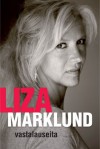 Vastalauseita: kirjoituksia 1985-2010 - Liza Marklund, Päivi Kivelä