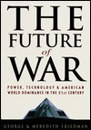 Future of War, The: Power, Technology and American World Dominance in the 21st Century - George Friedman, Meredith Friedman