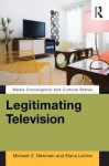 Legitimating Television: Media Convergence and Cultural Status - Elana Levine