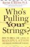 Who's Pulling Your Strings?: How to Break the Cycle of Manipulation and Regain Control of Your Life - Harriet B. Braiker