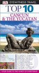 DK Eyewitness Top 10 Travel Guide: Cancun & The Yucatan: Cancun & The Yucatan - Nick Rider, Zora O'Neill, Jane Onstott