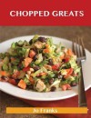 Chopped Greats: Delicious Chopped Recipes, the Top 100 Chopped Recipes - Jo Franks