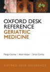 Oxford Desk Reference: Geriatric Medicine (Oxford Desk Reference Series) - Margot Gosney, Adam Harper, Simon Conroy