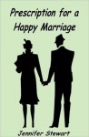 Prescription for a Happy Marriage - Jennifer Stewart