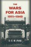 The Wars for Asia, 1911 1949 - S C M Paine