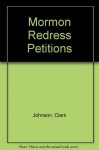 Mormon Redress Petitions: Documents of the 1833-1838 Missouri Conflict (Religious Studies Center Monograph Series, Vol. 16) - Clark Johnson