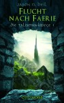 Flucht nach Faerie: Die Talisman-Kriege 01 - Jason N. Beil, Michael Krug