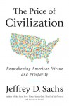 The Price of Civilization: Reawakening American Virtue and Prosperity - Jeffrey D. Sachs