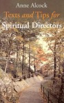 Texts and Tips for Spiritual Directors - Anne Alcock