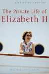 A Brief History of the Private Life of Elizabeth II - Michael Paterson