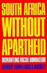 South Africa Without Apartheid: Dismantling Racial Domination - Heribert Adam, Kogila A. Moodley