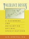 Tolerance Design: A Handbook for Developing Optimal Specifications - Clyde M. Creveling