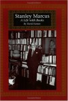 Stanley Marcus: A Life with Books - David R. Farmer