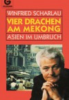 Vier Drachen am Mekong - Asien im Umbruch - Winfried Scharlau