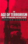 The Age of Terrorism and the International Political System (Age of Terrorism & International Policy) - Adrian Guelke