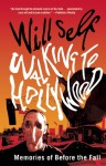 Walking to Hollywood: Memories of Before the Fall - Will Self