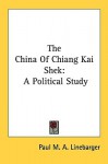 The China of Chiang Kai Shek: A Political Study - Paul M.A. Linebarger