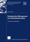 Strategisches Management Von Controllerbereichen: Konzept Und Fallstudien - Ulrich David, Jürgen Weber