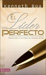 El Lider Perfecto/ The Perfect Leader: Practicando Las Cualidades Del Liderazgo De Dios/ Practicing the Leadership Traits of God - Kenneth D. Boa