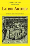 LE ROI ARTHUR (French Edition) - Marc Rolland