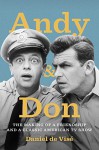 Andy and Don: The Making of a Friendship and a Classic American TV Show - Daniel de Visé