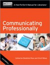 Communicating Professionally Third Edition A How-To-Do-It Manual for Librarians - Catherine Sheldrick Ross, Kirsti Nilsen