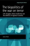 The Biopolitics of the War on Terror: Life Struggles, Liberal Modernity and the Defence of Logistical Societies - Julian Reid