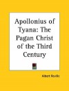 Apollonius of Tyana: The Pagan Christ of the Third Century - Albert Réville