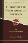 History of the Great American Fortunes, Vol. 3 (Classic Reprint) - Gustavus Myers