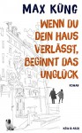 Wenn du dein Haus verlässt, beginnt das Unglück - Max Küng