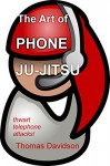 The Art of Phone Ju-Jitsu: An Insider's Guide to Thwarting Telephone Attacks - Thomas Davidson