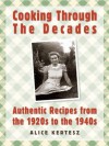 Cooking Through the Decades: Authentic Recipes From the 1920s, 1930s, and 1940s - Alice Kertesz, Theresa Welsh