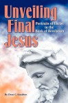 Unveiling Final Jesus: Portraits of Christ in the Book of Revelation - Dean Knudsen