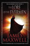 The Lore of the Evermen - James Maxwell