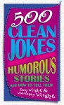 500 Clean Jokes and Humorous Stories: And How to Tell Them - Rusty Wright, Linda R. Wright