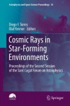 Cosmic Rays in Star-Forming Environments: Proceedings of the Second Session of the Sant Cugat Forum on Astrophysics (Astrophysics and Space Science Proceedings) - Diego F. Torres, Olaf Reimer