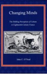 Changing Minds: The Shifting Perception Of Culture In Eighteenth Century France - John C. O'Neal