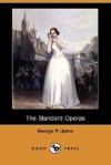 The Standard Operas (Dodo Press) - George P. Upton