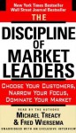 The Discipline of Market Leaders: Choose Your Customers, Narrow Your Focus, Dominate Your Market - Michael Treacy, Fred Wiersema