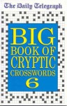 The Daily Telegraph Big Book of Cryptic Crosswords 6 - Telegraph Group Limited