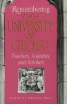 Remembering the University of Chicago: Teachers, Scientists, and Scholars - Edward Shils
