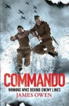 Commando: Winning World War II Behind Enemy Lines. by James Owen - James Owen