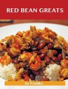 Red Bean Greats: Delicious Red Bean Recipes, the Top 55 Red Bean Recipes - Jo Franks